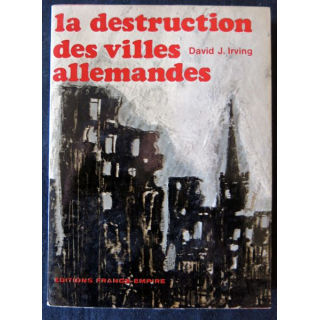 La destruction des villes allemandes de David J. Irwing aux Editions France-Empire