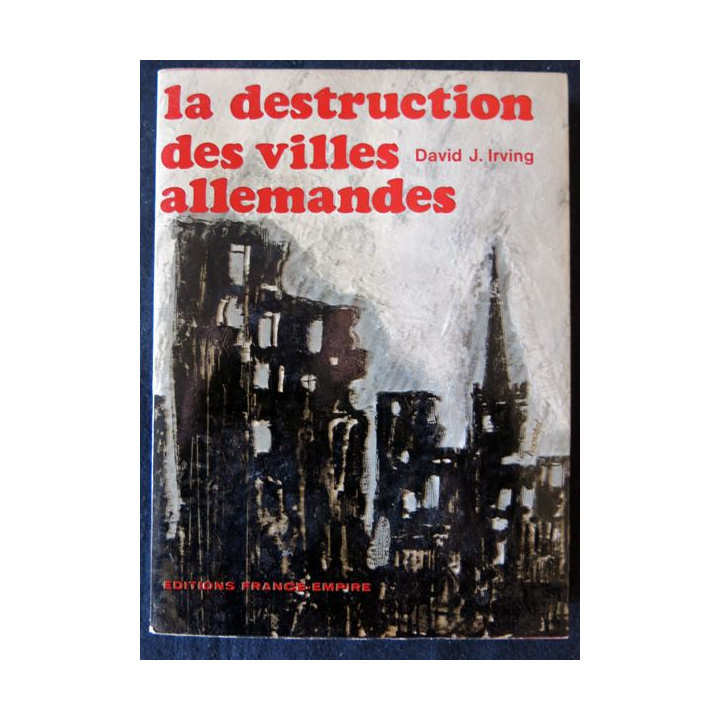 La destruction des villes allemandes de David J. Irwing aux Editions France-Empire