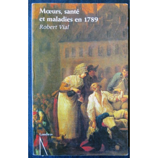 Mœurs, santé et maladies en 1789 de Robert Vial aux Editions Londreys