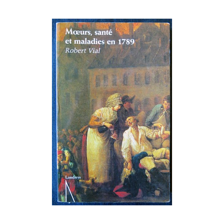 Mœurs, santé et maladies en 1789 de Robert Vial aux Editions Londreys