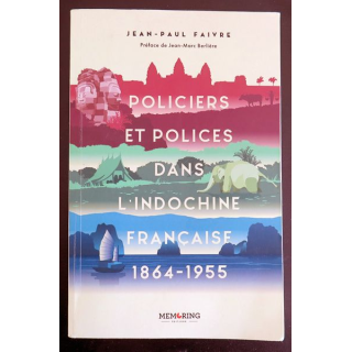 Policiers et polices dans l'Indochine Française 1864-1955 de Jean-Paul Faivre