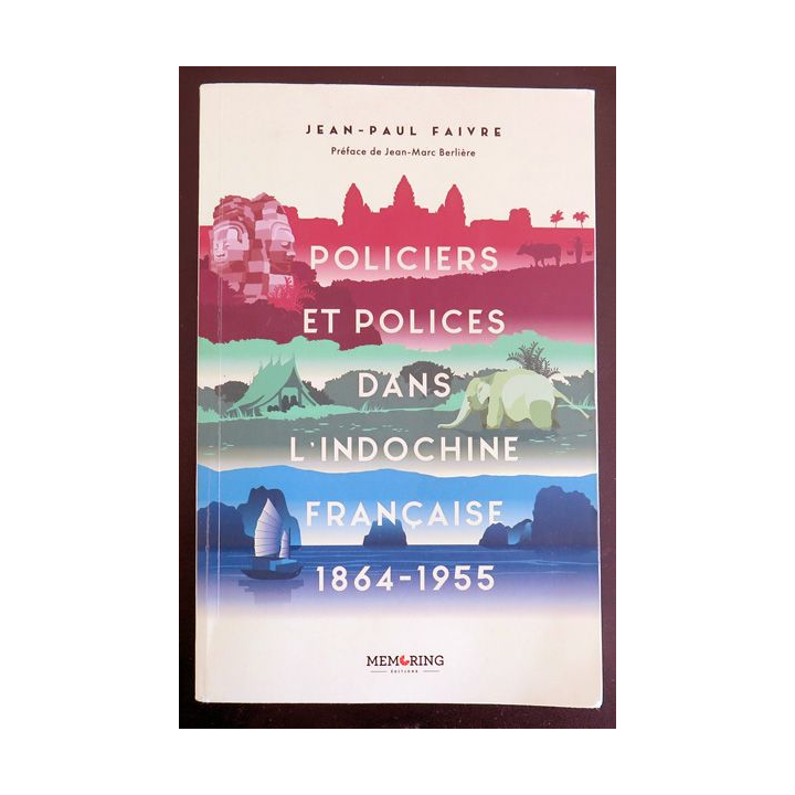 Policiers et polices dans l'Indochine Française 1864-1955 de Jean-Paul Faivre
