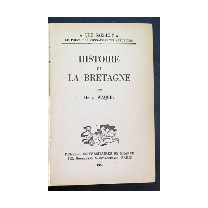 Que sais-je n° 147 : Histoire de la Bretagne par henri Waquet 1943 PUF