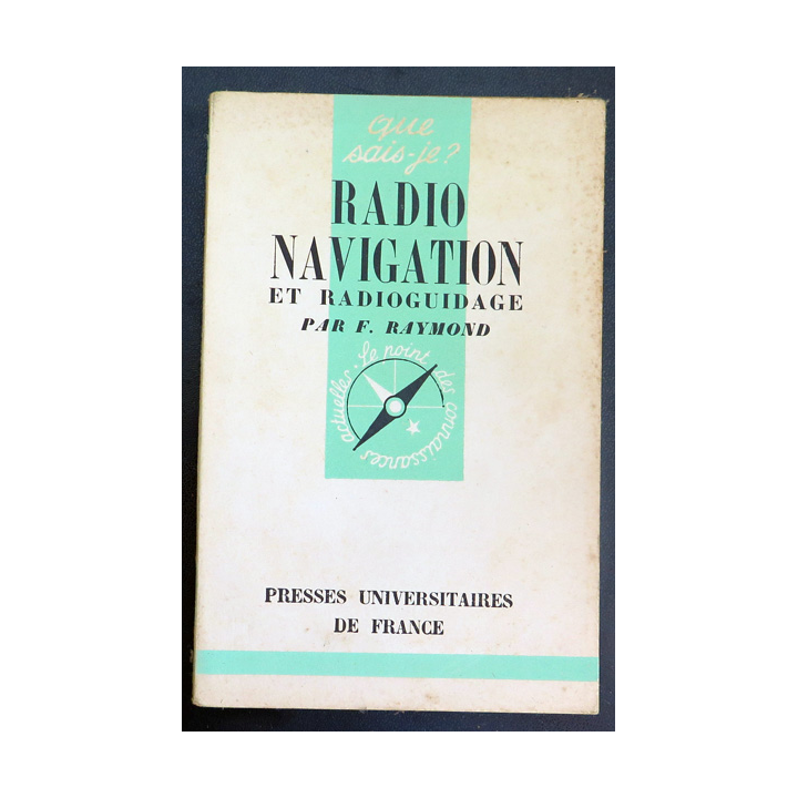 Que sais-je n° 41 : Radio Navigation et radioguidage par F. Raymond 1942 PUF