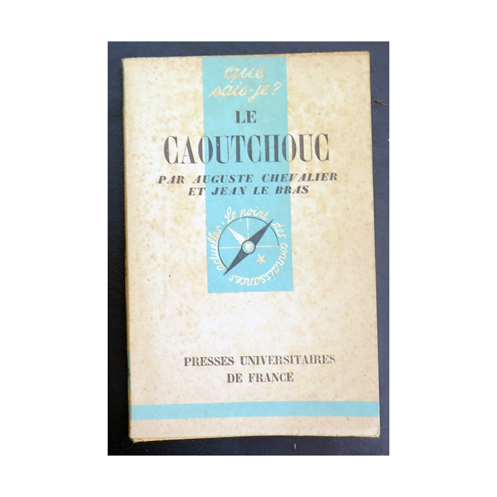 Que sais-je n° 136 : Le Caoutchouc par Auguste Chevalier et Jean Le Bras 1945 PUF