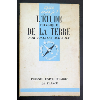 Que sais-je n° 67 : L'Etude Physique de la Terre par Charles Maurain 1942 PUF