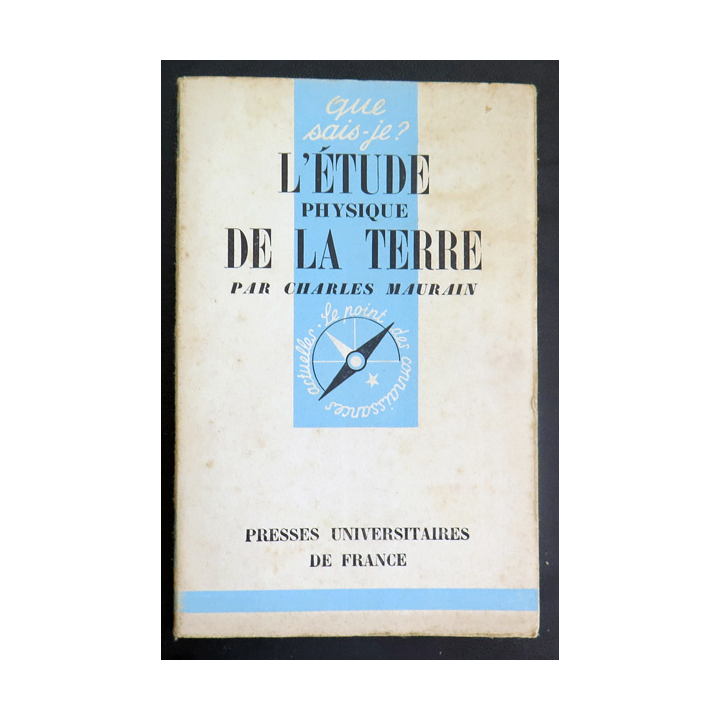 Que sais-je n° 67 : L'Etude Physique de la Terre par Charles Maurain 1942 PUF