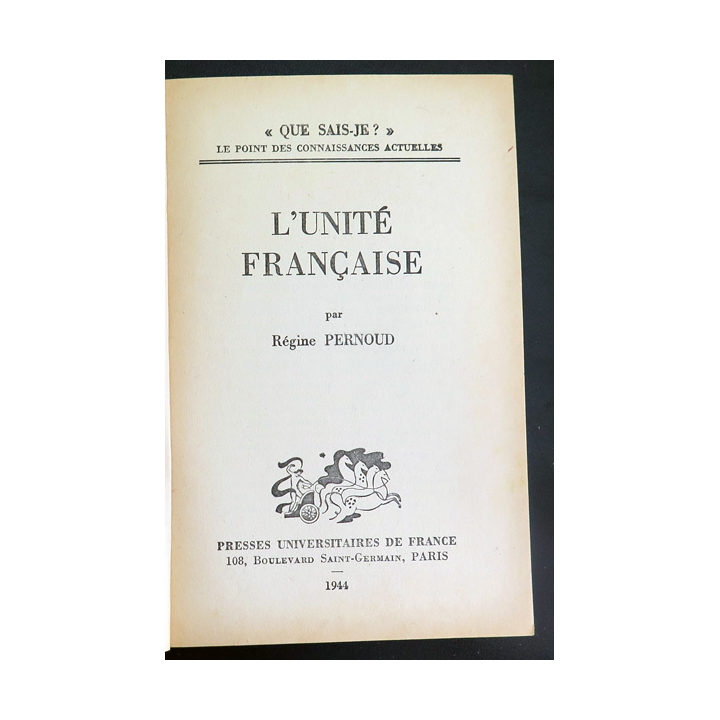 Que sais-je n° 155 : L'Unité Française par Régine Pernoud 1944 PUF