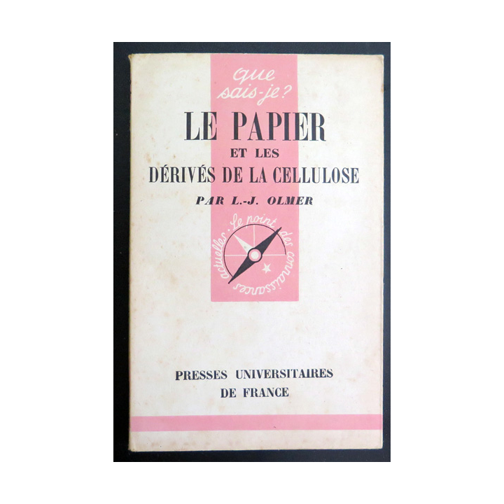 Que sais-je n° 84 : Le papier et les dérivés de la cellulose par L.-J. Olmer 1942 PUF