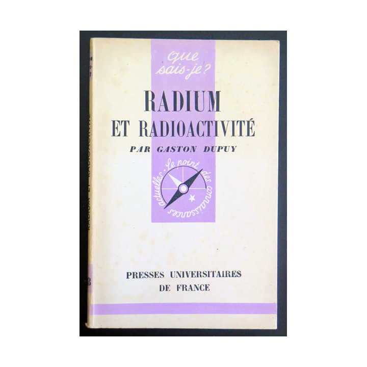 Que sais-je n° 33 : Radium et Radioactivité par Gaston Dupuy 1942 PUF