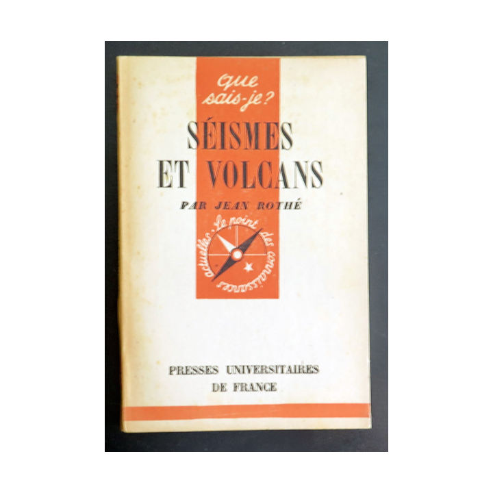 Que sais-je n° 217 : Séismes et Volcans par Jean Rothé 1946 PUF