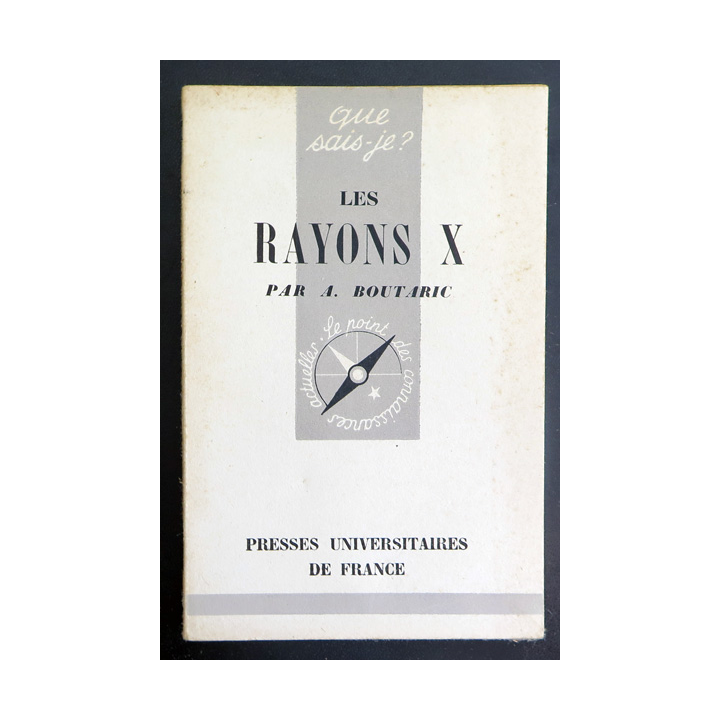 Que sais-je n° 70 : Les Rayons X par A. Boutaric 1942 PUF