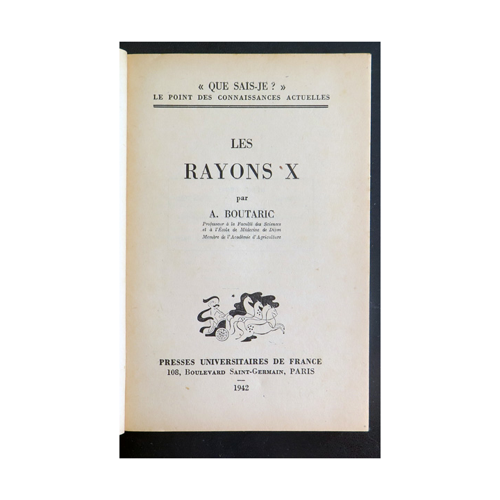 Que sais-je n° 70 : Les Rayons X par A. Boutaric 1942 PUF
