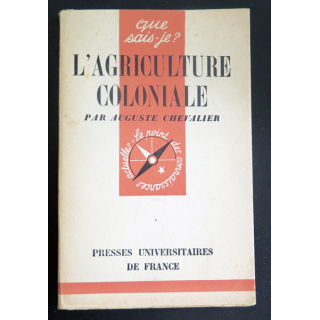 Que sais-je n° 62 : L'Agriculture coloniale par Auguste Chevalier 1942 PUF
