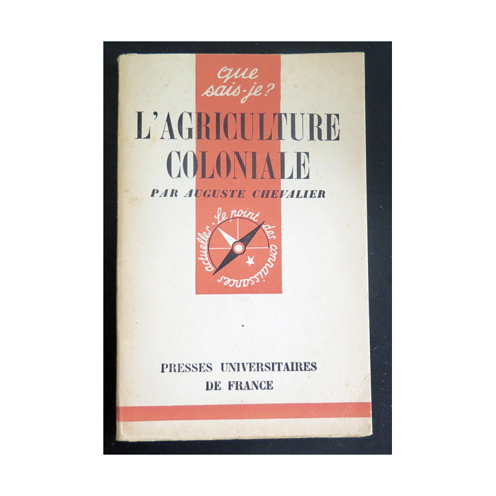 Que sais-je n° 62 : L'Agriculture coloniale par Auguste Chevalier 1942 PUF