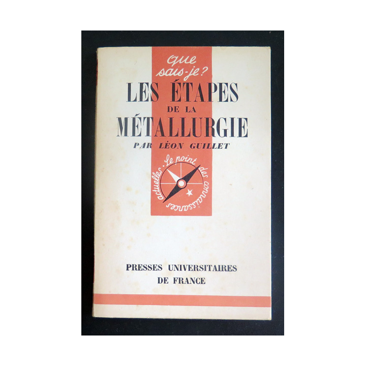 Que sais-je n° 96 : Les Etapes de la Métallurgie par Léon Guillet 1942 PUF