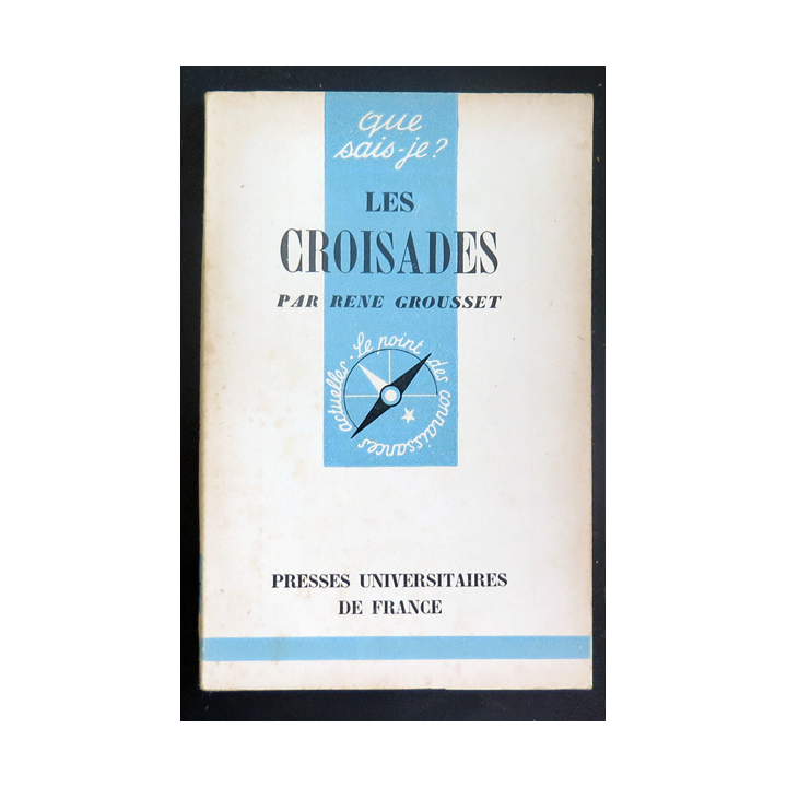 Que sais-je n° 157 : Les Croisades par René Grousset 1944 PUF