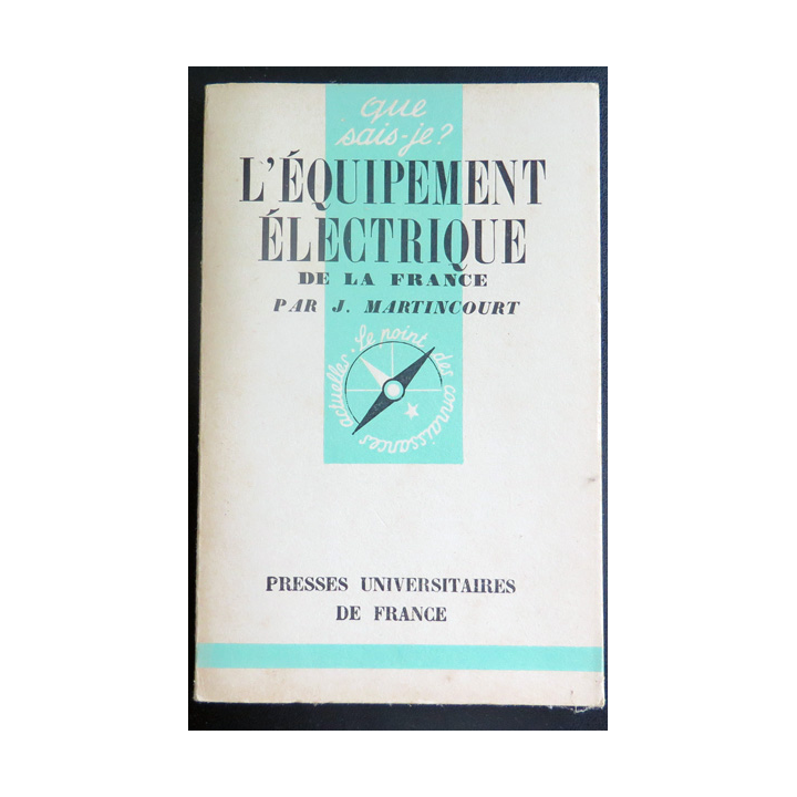 Que sais-je n° 59 : L'équipement électrique de la France par J. Martincourt 1942 PUF