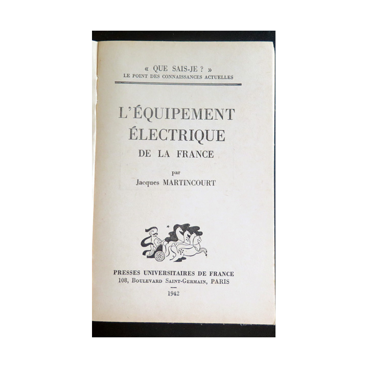 Que sais-je n° 59 : L'équipement électrique de la France par J. Martincourt 1942 PUF