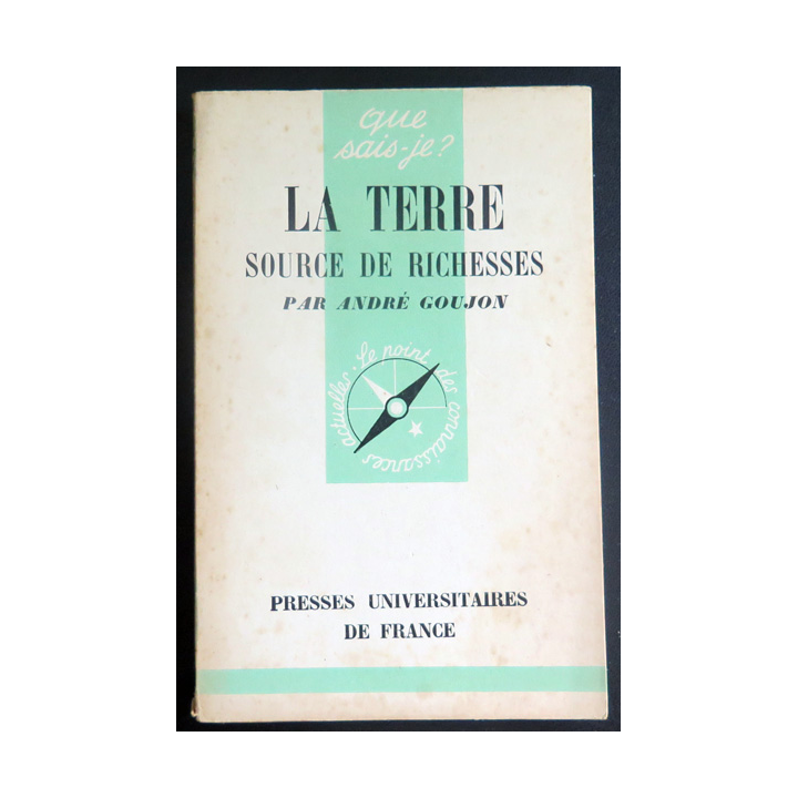 Que sais-je n° 23 : La terre source de richesses par André Goujon 1942 PUF