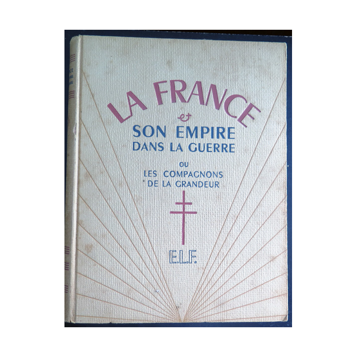 3 Tomes de La France et son Empire dans la guerre ou les compagnons de la Grandeur E.L.F