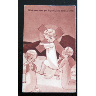 IMAGE PIEUSE : petite image d'enfant "C'est pour Nous que le Petit Jésus porte sa croix" 3,8 x 6 cm