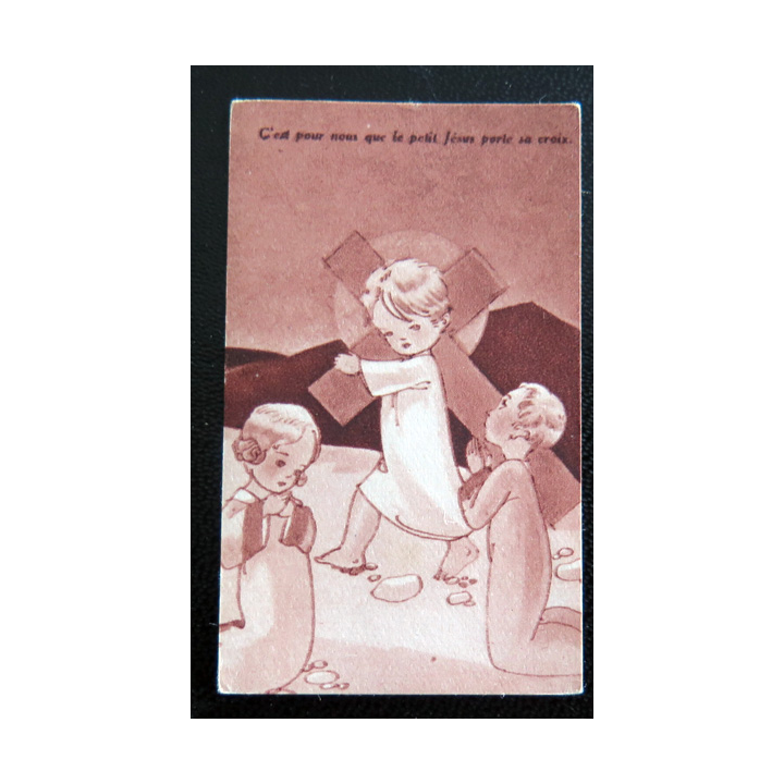 IMAGE PIEUSE : petite image d'enfant "C'est pour Nous que le Petit Jésus porte sa croix" 3,8 x 6 cm
