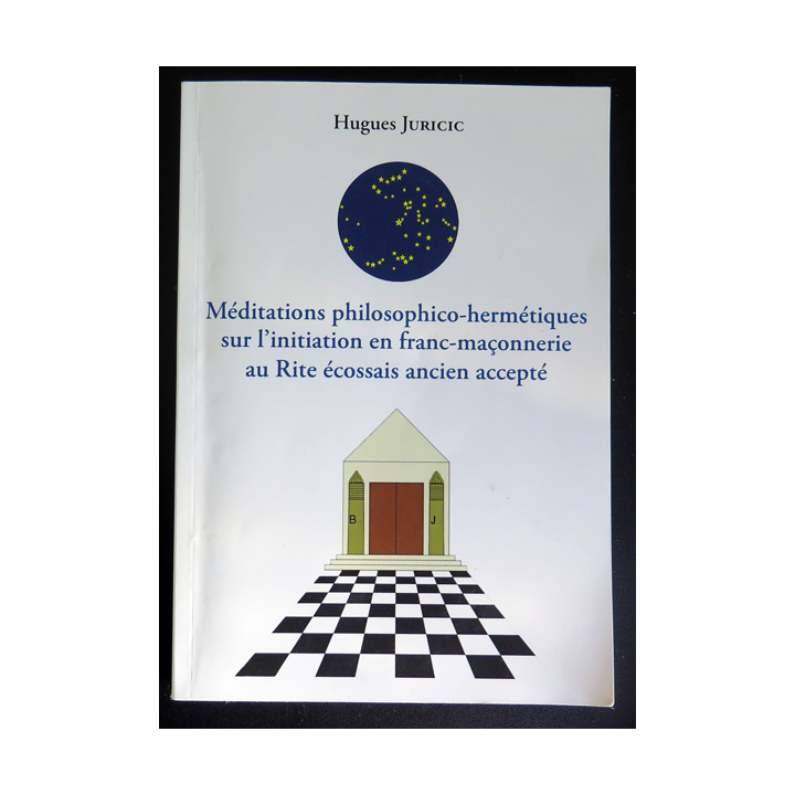 Méditations philosophico-hermétiques sur l'initiation en franc-maçonnerie au Rite écossais ancien accepté