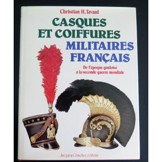 Casques et coiffures militaires français de l'époque gauloise à la 2° GM de C. H. Tavard jacques Grancher Editeur