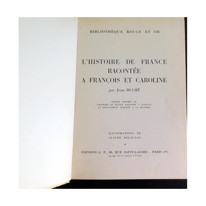 L'Histoire de France racontée à François et Caroline par Jean Duché collection Rouge et Or éditions G.P 1955