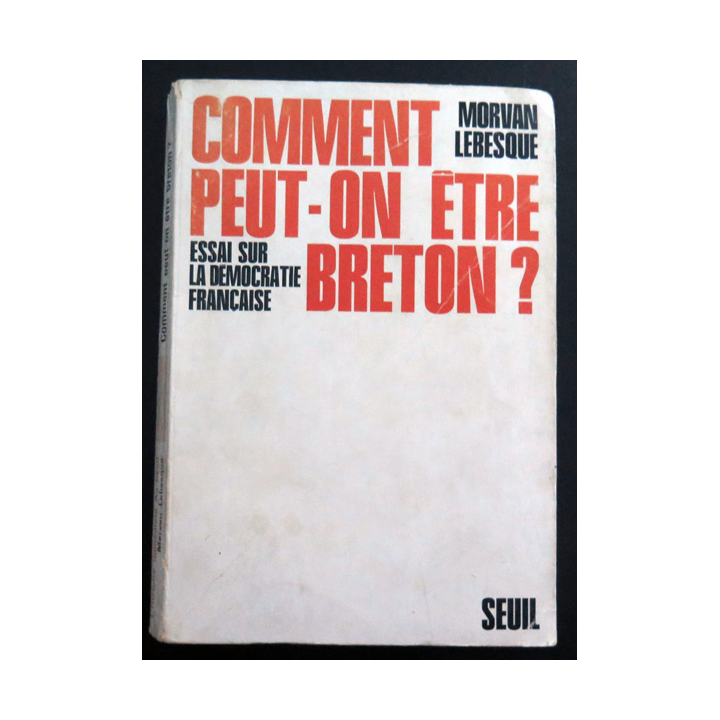 Comment peur-on être breton essai sur la démocratie française de Morvan lebesque Seuil 1970