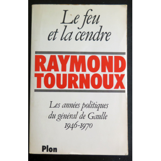 Le Feu et la Cendre de Raymond Tournoux sur les années politiques du général De Gaulle 1946-1970 Plon 1979