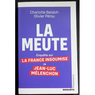 La Meute de Charlotte belaïch et Olivier Pérou Enquête sur la France insoumise de J.L Mélanchon