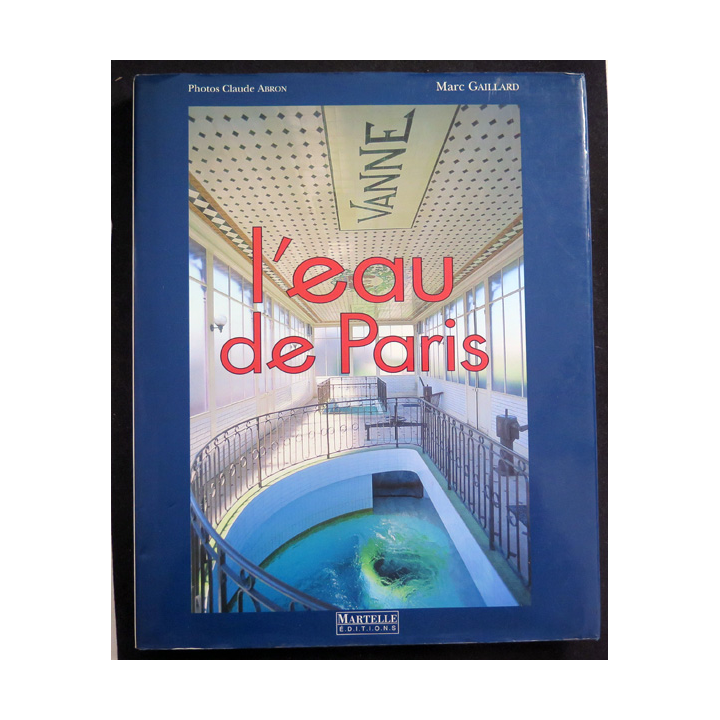 L'eau de Paris, écrit par Marc Gaillard photographies de Claude Abron  1995 Martelle éditions
