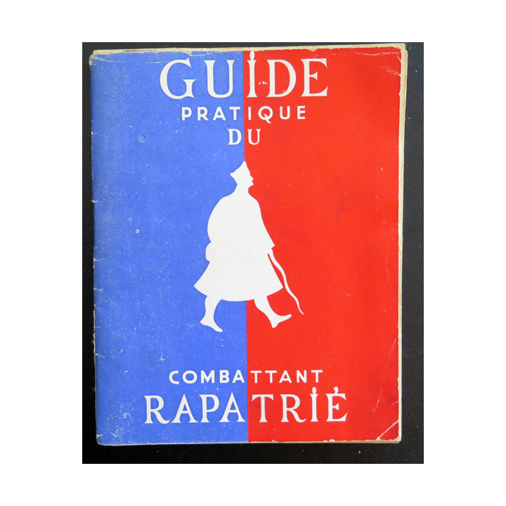 Guide pratique du Combattant rapatrié avec comme 2° partie La légion édité vers 1945