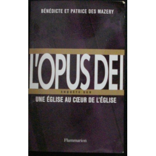 L'opus Dei Enquête sur une église au coeur de l'église de Bénédicte