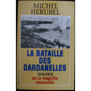 La bataille des Dardanelles 1914-1916 ou lie annoncé de Michel Herubel