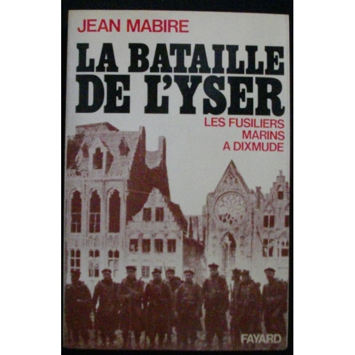 1. GRANDE GUERRE : LA BATAILLE DE L'YSER J. MABIRE