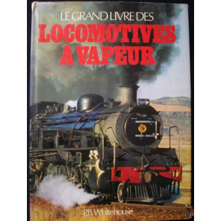 Le grand livre des locomotives à vapeur de P.B. Whitehouse