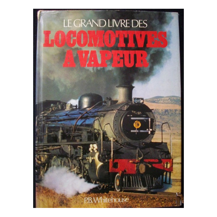 Le grand livre des locomotives à vapeur de P.B. Whitehouse