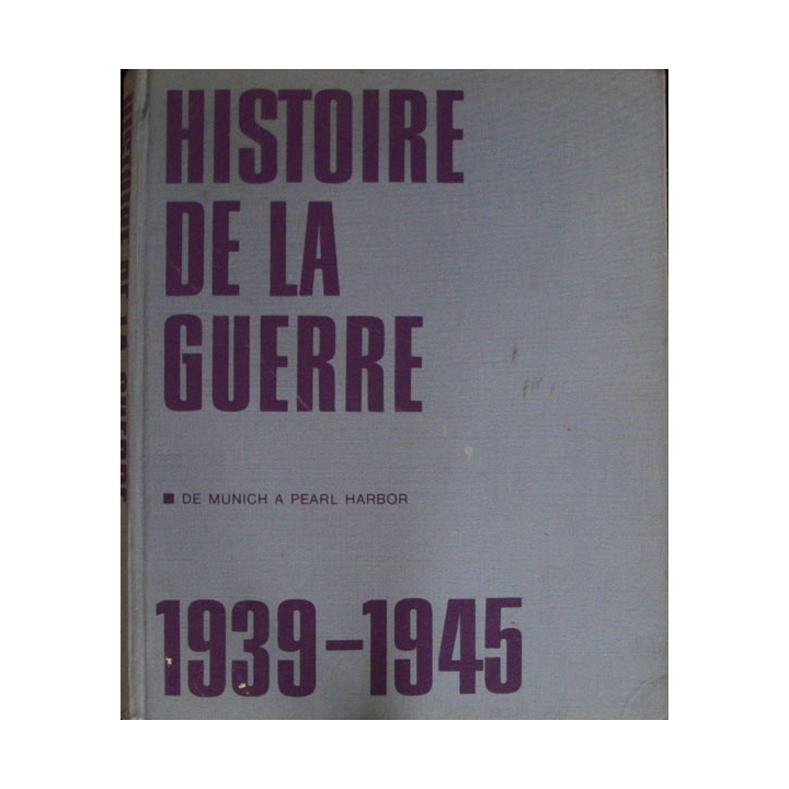 Histoire de la guerre 1939-1945 Tome 1 De Munich à Pearl Harbor