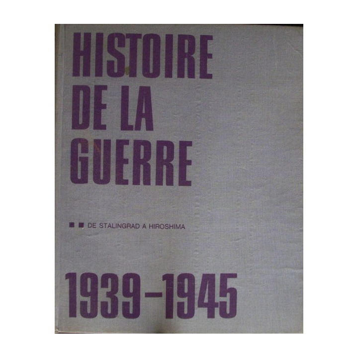 Histoire de la guerre 1939-1945 Tome 2 De Stalingrad à Hiroshima
