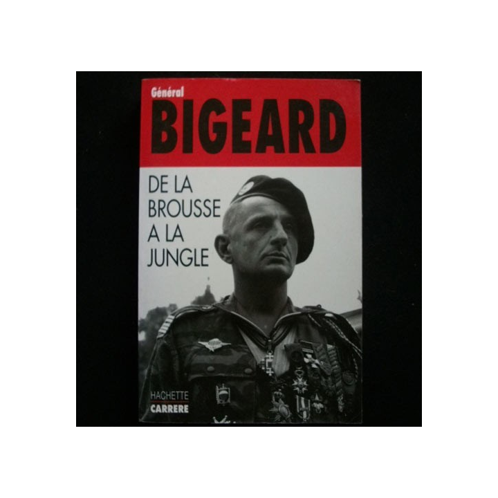DE LA BROUSSE A LA JUNGLE PAR LE GÉNÉRAL BIGEARD