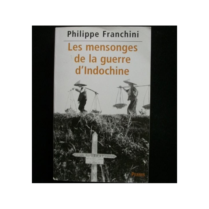 INDO : LES MENSONGES DE LA GUERRE D'INDOCHINE DE PH. FRANCHINI