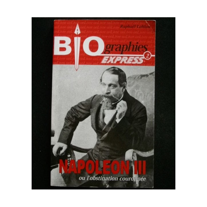NAPOLÉON III Biographies Express de Raphaël Lahlou