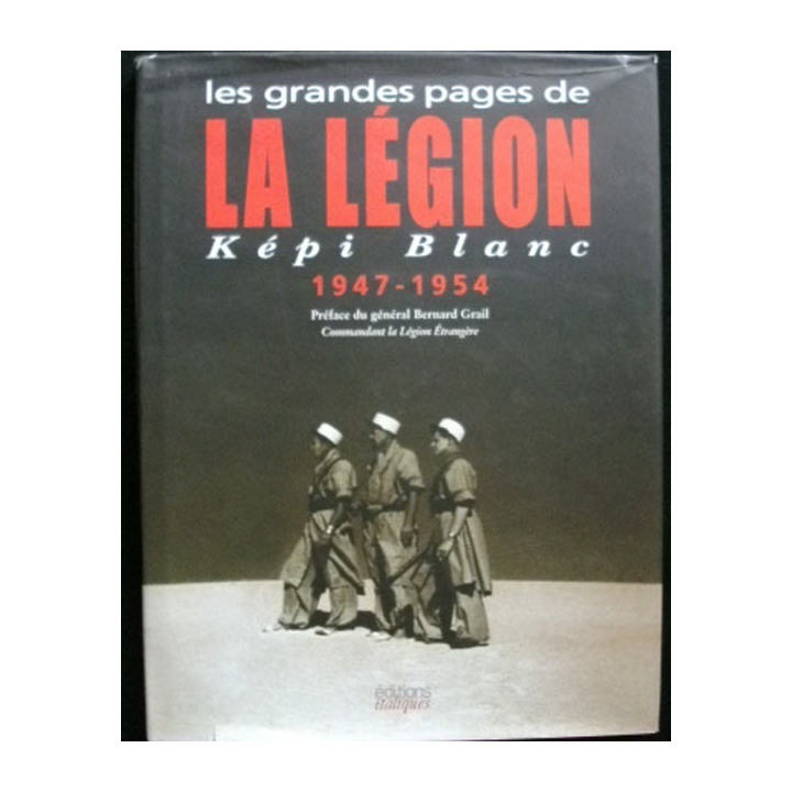 Les grandes pages de la Légion Képi Blanc 1947-1954 Edition Italiques