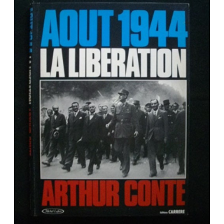 AOÛT 1944 La Libération d'Arthur Conte Ed. Carrere 1984