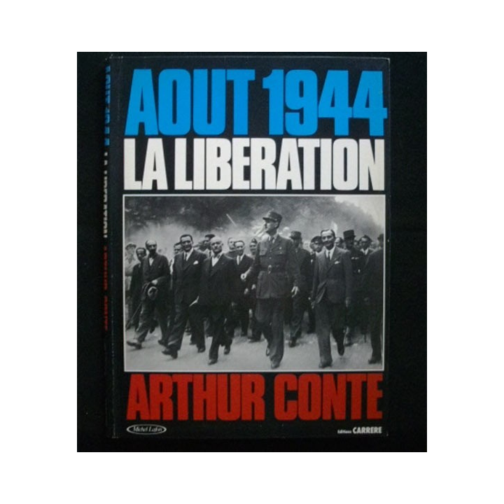 AOÛT 1944 La Libération d'Arthur Conte Ed. Carrere 1984