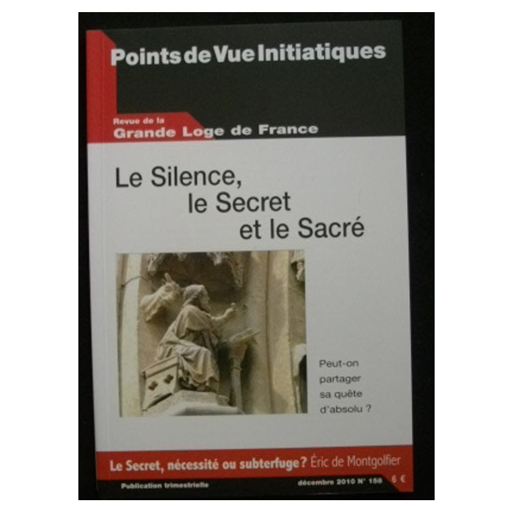 Revue de la grande loge de France - Le silence, le secret et le sacré Décembre 2010 n°158