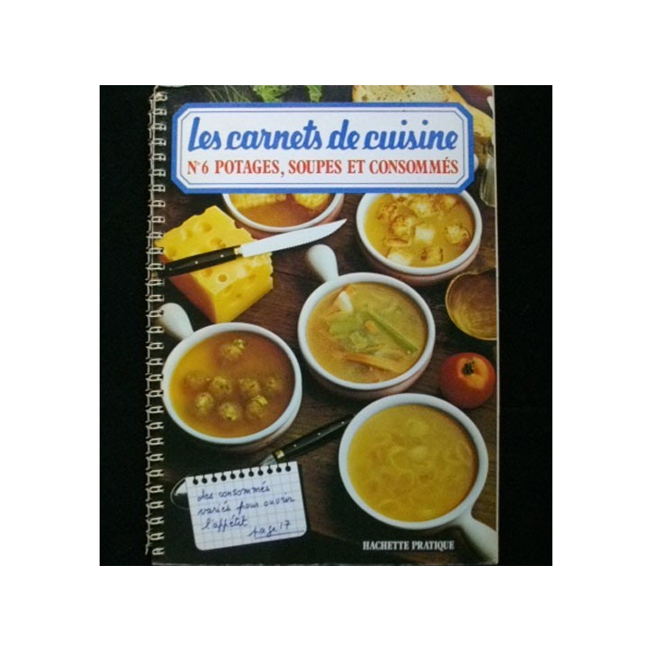 LES CARNETS DE CUISINE : N° 6 POTAGES SOUPES ET CONSOMMÉS